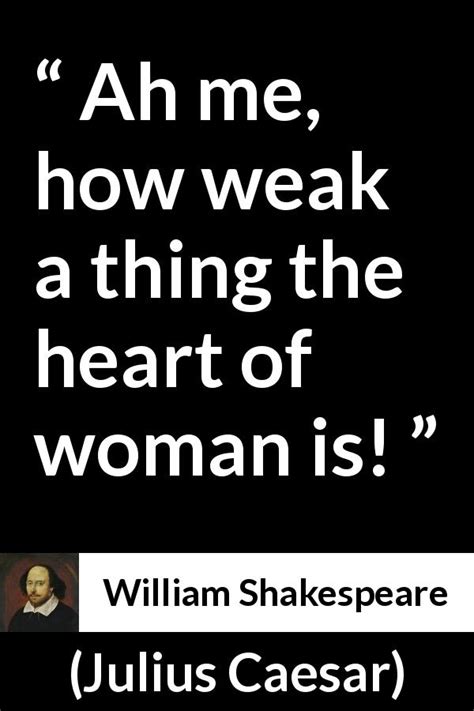 “ah Me How Weak A Thing The Heart Of Woman Is” Kwize