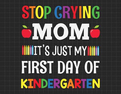 Stop Crying Mom Its Just My First Day Of Kindergarten Etsy