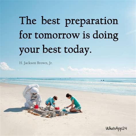 The Best Preparation For Tomorrow Is Doing Your Best Today H