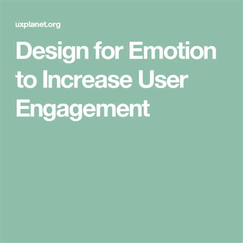Design For Emotion To Increase User Engagement Emotions Design