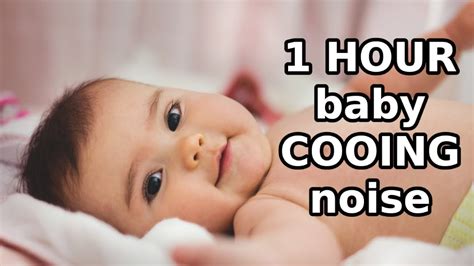 1 Hour Baby Cooing Noise Cooing Baby Sound Happy Baby Youtube