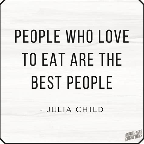Julia Child Quote About People Who Love To Eat Are The Best People On