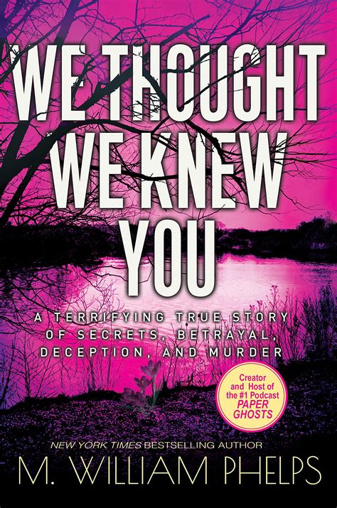 we thought we knew you a terrifying true story of secrets betrayal deception and murder by m