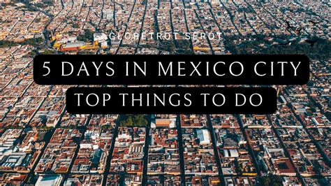5 Days In Mexico City Top Things To Do — Globetrot Serot Travel Blog