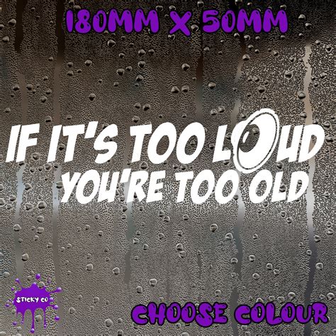 If Its Too Loud Youre Too Old Car Sticker Bumper Sticker Etsy