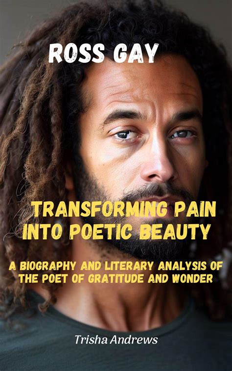 Ross Gay Transforming Pain Into Poetic Beauty A Biography And