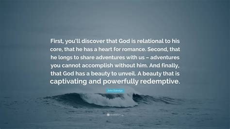 John Eldredge Quote First Youll Discover That God Is Relational To