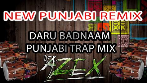 Daru Badnaam Remix Punjabi Trap Dj Azex New Punjabi Dj Remix 2018