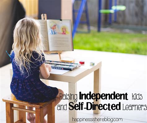 Raising Independent Kids And Self Directed Learners Happiness Is Here