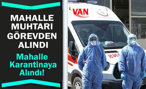 Mahalle Muhtarı Görevden Alındı Mahalle Karantinaya Alındı Bafra