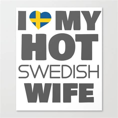 I Love My Hot Swedish Wife Married To A Smoking Hot Swede T Canvas Print By Tispy Designs