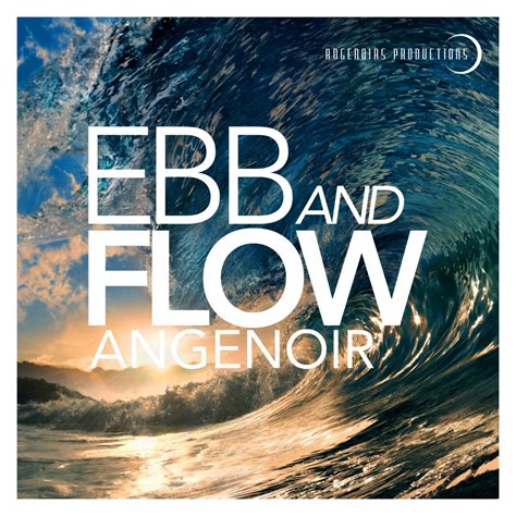 Release Ebb And Flow Angenoirs Productions