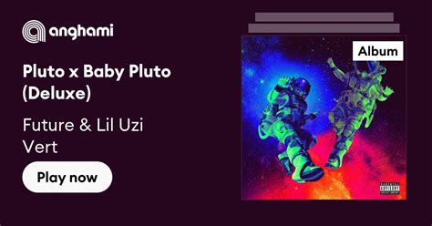 Pluto X Baby Pluto Deluxe By Future And Lil Uzi Vert Play On Anghami