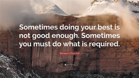 Winston Churchill Quote “sometimes Doing Your Best Is Not Good Enough