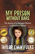 My Prison Without Bars: The Journey of a Damaged Woman to Someplace ...
