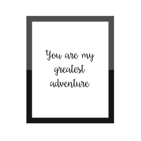 You might also consider using a favorite. You Are My Greatest Adventure / Romantic Home Decor Gallery Wall Print / Inspirational Love ...