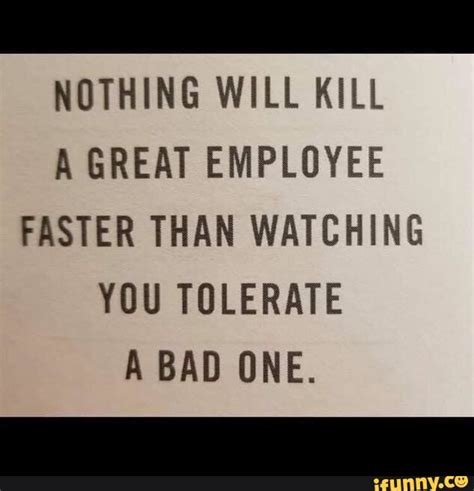 Nothing Will Kill A Great Employee Faster Than Watching You Tolerate A