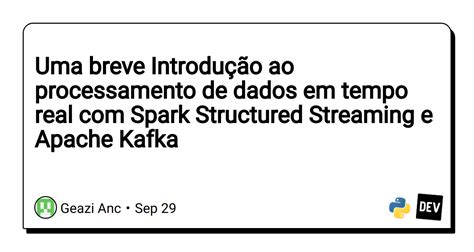 Uma breve Introdução ao processamento de dados em tempo real com Spark Structured Streaming e