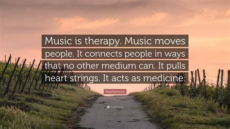 Macklemore Quote “music Is Therapy Music Moves People It Connects