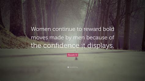 Roosh V Quote Women Continue To Reward Bold Moves Made By Men Because