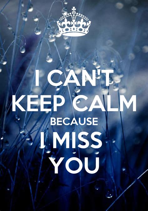 I Cant Keep Calm Because I Miss You Keep Calm And Carry On Image