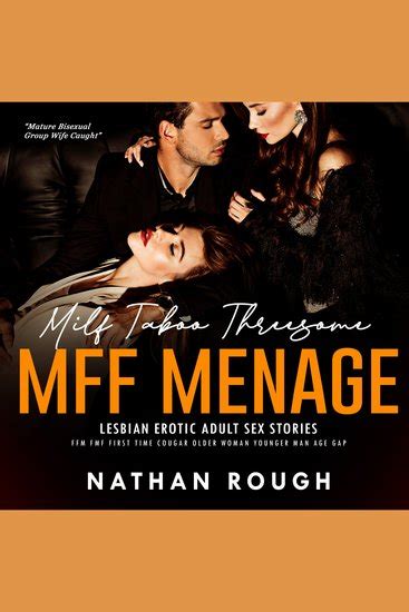 Milf Taboo Threesome Mff Menage Lesbian Erotic Adult Sex Stories Ffm Fmf First Time Cougar