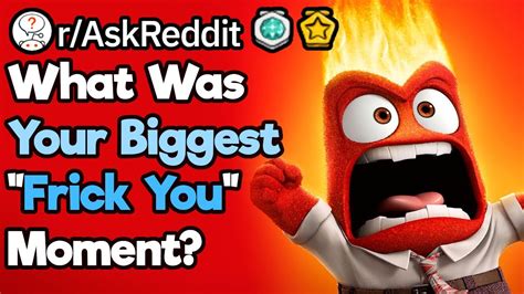 What Was Your Greatest Frick You Moment Raskreddit Youtube