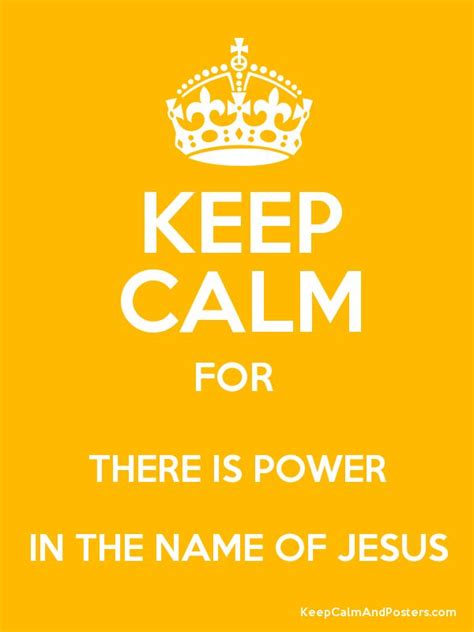 Keep Calm For There Is Power In The Name Of Jesus Poster Keep Calm