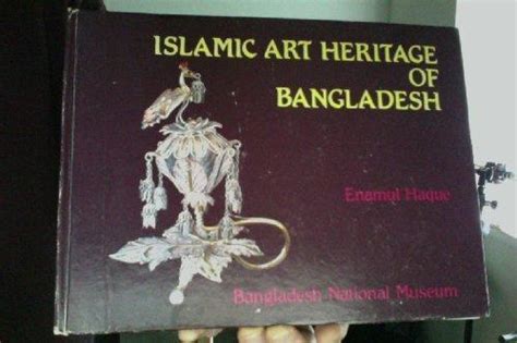 Islamic Art Heritage Of Bangladesh By Haque Enamul Bangladesh National