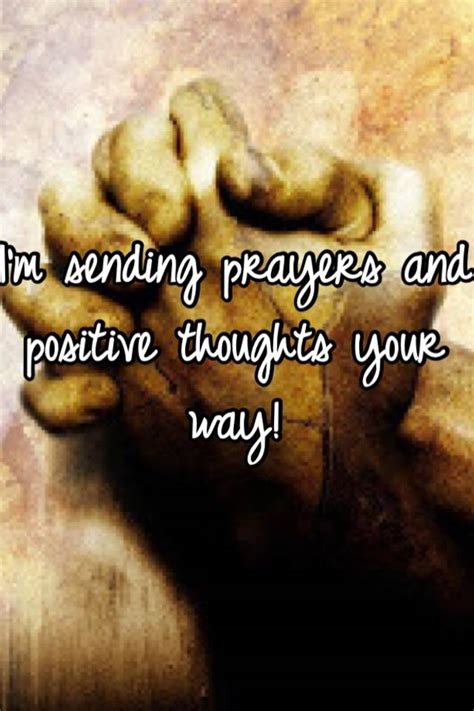 Im Sending Prayers And Positive Thoughts Your Way