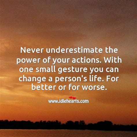 Never Underestimate The Power Of Your Actions Idlehearts