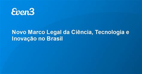 Novo Marco Legal Da Ciência Tecnologia E Inovação No Brasil