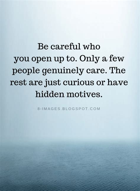 Quotes Be Careful Who You Open Up To Only A Few People Genuinely Care