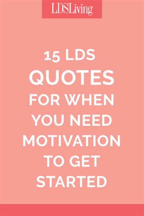 15 Lds Quotes For When You Need Motivation To Get Started Lds Living