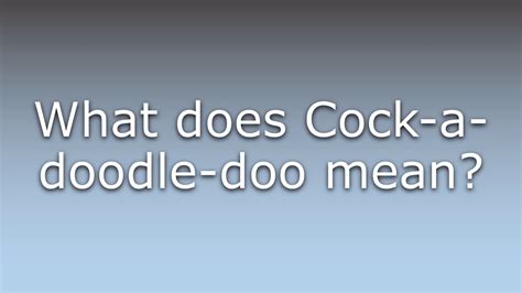 What Does Cock A Doodle Doo Mean Youtube