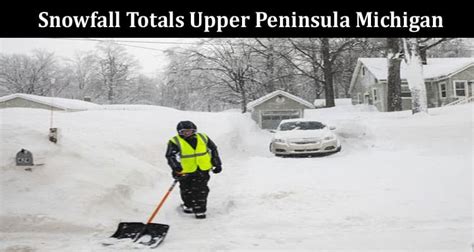Snowfall Totals Upper Peninsula Michigan Complete Details On How Much