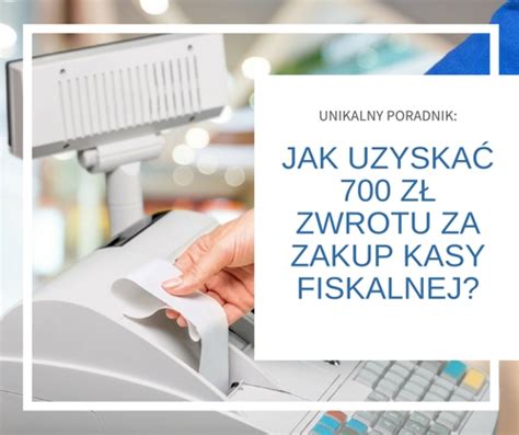 Jak Uzyskać 700 Zł Zwrotu Za Zakup Kasy Fiskalnej Pl