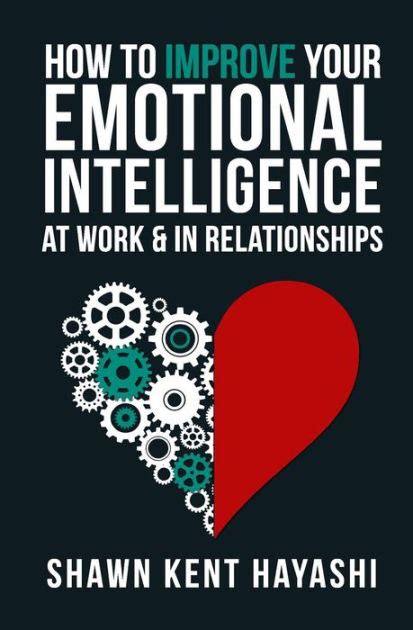 How To Improve Your Emotional Intelligence At Work And In Relationships