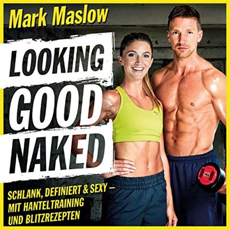 Looking Good Naked Schlank Definiert And Sexy Mit Hanteltraining Und