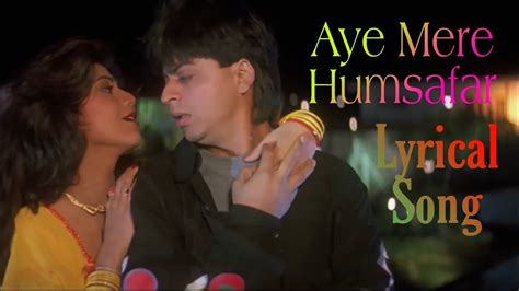 Aye Mere Humsafar Full Song With Lyrics Baazigar Shahrukh Khan