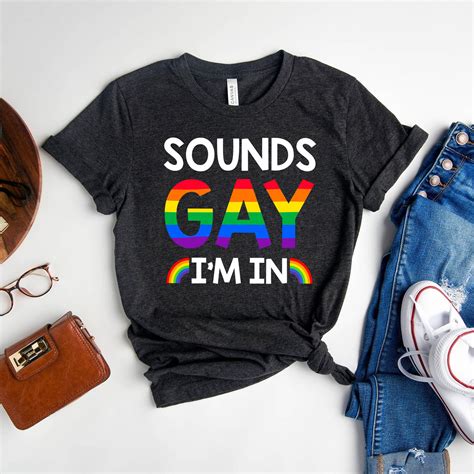 Sounds Gay I M In Shirt Lgbt Pride Shirt Gay Pride Etsy