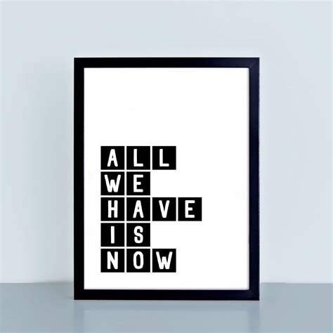 All We Have Is Now Motivational Wall Decor Typography Print