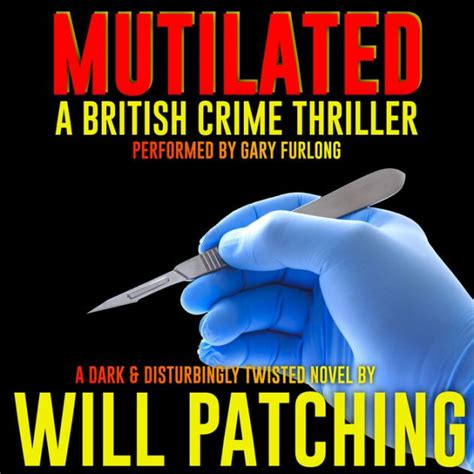 Mutilated A British Crime Thriller By Will Patching Paperback