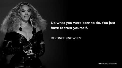 Beyonce Knowles Quote Do What You Were Born To Do You Just Have To