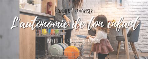 Comment Favoriser Lautonomie De Ton Enfant Le Tour Pièce Par Pièce