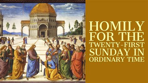 Homily For The Twenty First Sunday In Ordinary Time Year A Youtube