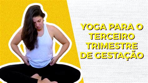 Aula De Yoga Prenatal Posturas Para Aliviar As Dores Do Terceiro