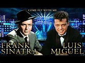 Come Fly With Me - Frank Sinatra ft. Luis Miguel - YouTube