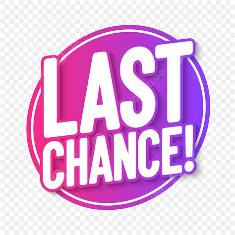 Last Chance Png Vector Psd And Clipart With Transparent Background