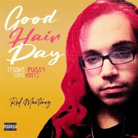 Good Hair Day Tight Pussy Lips Edit Be3k Mix Single By Red